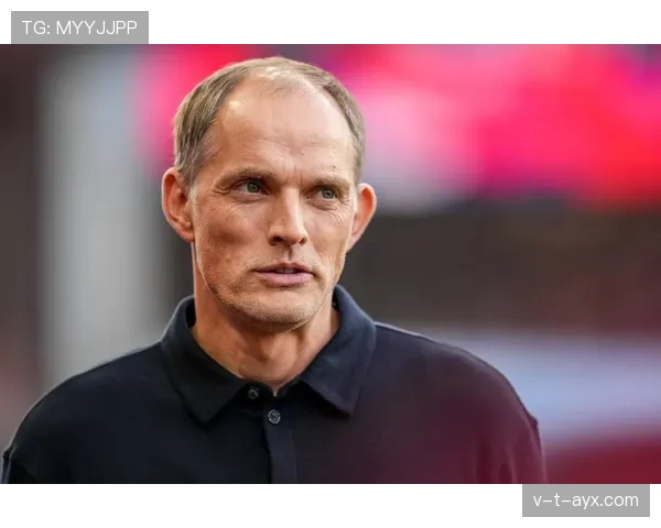 图赫尔战术升级激发球队新活力，整体状态显著回升